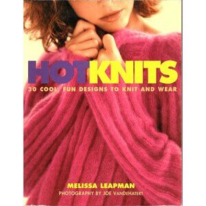 Hot Knits 30 Cool, Fun Designs to Knit and Wear Melissa Leapman Paperback